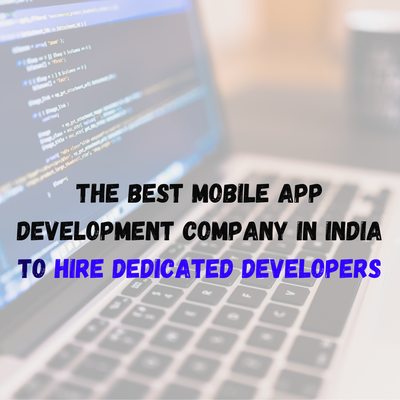 Which Is The Best Mobile App Development Company in India To Hire Dedicated Developers?