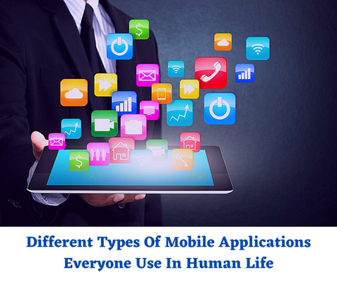 Different Types Of Mobile Applications Everyone Use In Human Life