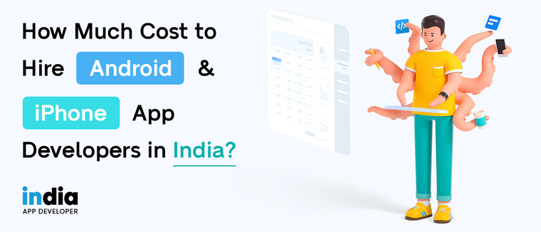 How Much Cost to Hire Android OR iPhone App Developers in India?
